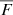 $ \overline{F} $