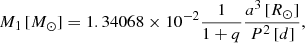 $$ \begin{aligned} M_1\,[M_\odot ] = 1.34068 \times 10^{-2} \frac{1}{1+q}\frac{a^3\,[R_\odot ]}{P^2\,[d]} ,\end{aligned} $$