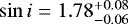 $\sin{i}=1.78_{-0.06}^{&#x002B;0.08}$