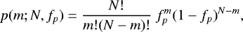 \begin{equation*}p(m;N,f_p)=\frac{N!}{m!(N-m)!}\ f_p^m (1-f_p)^{N-m} ,\end{equation*}