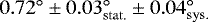 $0.72^{\circ} \pm 0.03_{\mathrm{stat.}}^{\circ} \pm 0.04_{\mathrm{sys.}}^{\circ}$