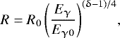 \begin{equation*} R = R_0 \left(\frac{E_{\upgamma}}{E_{\gamma0}} \right)^{(\updelta - 1)/4}\!,\end{equation*}