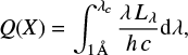 $ \begin{equation*} Q(X) = \int^{\lambda_c}_{1 \AA} \frac{\lambda L_\lambda}{h c} {\rm d}\lambda, \end{equation*} $