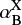 $ \alpha^{\rm X}_{\rm B} $