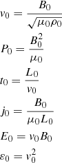 $$ \begin{aligned}&{ v}_{0} =\frac{B_{0}}{\sqrt{\mu _{0}\rho _{0}}}\\&P_{0} =\frac{B^{2}_{0}}{\mu _{0}} \\&t_0=\frac{L_0}{{ v}_0}\\&j_{0} =\frac{B_{0}}{\mu _{0}L_{0}}\\&E_0 ={ v}_0 B_0\\&\varepsilon _0 ={ v}_0^2 \end{aligned} $$