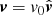 $ {\boldsymbol{\mathit{v}}}=\mathit{v}_0\hat{{\boldsymbol{\mathit{v}}}} $