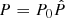 $ P=P_0\hat{P} $