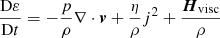 $$ \begin{aligned}&\frac{{\mathrm{D} }\varepsilon }{{\mathrm{D} }t} =-\frac{p}{\rho }\nabla \cdot {\boldsymbol{{ v}}}+\frac{\eta }{\rho }j^{2} + \frac{{\boldsymbol{H}}_{\rm visc}}{\rho }\end{aligned} $$
