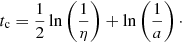 $$ \begin{aligned} t_{\rm c} = \frac{1}{2} \ln \left( \frac{1}{\eta } \right) + \ln \left( \frac{1}{a} \right)\cdot \end{aligned} $$