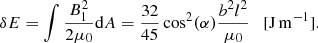 $$ \begin{aligned} \delta E = \int \frac{B_1^{2}}{2\mu _{0}} {\mathrm{d} A}= \frac{32}{45}\cos ^2(\alpha ) \frac{b^2 l^2}{\mu _{0}} \quad \mathrm{[J\,m^{-1}] } . \end{aligned} $$