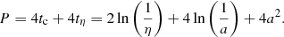 $$ \begin{aligned} P = 4t_{\rm c} + 4 t_{\eta } = 2 \ln \left( \frac{1}{\eta } \right) + 4 \ln \left( \frac{1}{a} \right) + 4 a^{2} . \end{aligned} $$