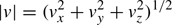 $ |v| = {(v_x^2 + v_y^2 + v_z^2)^{1/2}} $