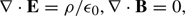 $$ \begin{aligned} \nabla \cdot \mathbf E =\rho /\epsilon _0, \nabla \cdot \mathbf B =0, \end{aligned} $$