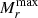 $ M_{r}^{\mathrm{max}} $