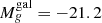 $ M_{g}^{\mathrm{gal}} =-21.2 $
