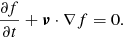 $$ \begin{aligned}&\frac{\partial f}{\partial t} + \boldsymbol{\nu } \cdot \nabla f = 0. \end{aligned} $$