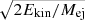 $ \sqrt{2E_{\mathrm{kin}}/M_{\mathrm{ej}}} $