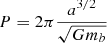 $$ \begin{aligned} P = 2\pi \frac{a^{3/2}}{\sqrt{Gm_b}} \end{aligned} $$
