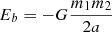 $$ \begin{aligned} E_b = -G\frac{m_1 m_2}{2 a} \end{aligned} $$