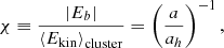 $$ \begin{aligned} \chi \equiv \frac{|E_b|}{\left\langle E_{\rm kin}\right\rangle _{\rm cluster}} = \left(\frac{a}{a_h}\right)^{-1}, \end{aligned} $$