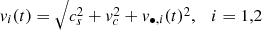 $$ \begin{aligned} { v}_i(t) = \sqrt{c_s^2 + { v}_c^2 + { v}_{\bullet ,i}(t)^2},\quad i=1,2 \end{aligned} $$