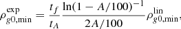 $$ \begin{aligned} \rho _{{ g}0,\mathrm{min}}^\mathrm{exp} = \frac{t_f}{t_{A}} \frac{\ln (1-A/100)^{-1}}{2A/100} \rho _{{ g}0,\mathrm{min}}^\mathrm{lin}, \end{aligned} $$