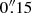 $ 0{{\overset{\prime\prime}{.}}}15 $