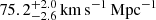 $ 75.2_{ - 2.6}^{ + 2.0}\,{\rm{km}}\,{{\rm{s}}^{ - 1}}\,{\rm{Mp}}{{\rm{c}}^{ - 1}} $