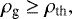 \begin{equation*} \rho_{\textrm{g}} \ge \rho_{\textrm{th}}, \end{equation*}