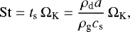 \begin{equation*}{\rm{St}} = t_{\textrm{s}} \, \Omega_{\textrm{K}} = \frac{\rho_{\textrm{d}} a}{\rho_{\textrm{g}} c_{\textrm{s}}} \, \Omega_{\textrm{K}}, \end{equation*}