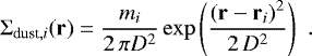 \begin{equation*} \Sigma_{\textrm{dust},i}(\mathbf r) = \frac{m_i}{2 \, \pi D^2} \exp \left( \frac{\left( {\mathbf r} - {\mathbf r}_i \right)^2}{2 \, D^2} \right) \,\,. \end{equation*}