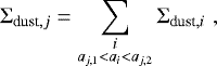 \begin{equation*} \Sigma_{\textrm{dust},j} = \sum\limits_{\substack{i \\ a_{j,1} < a_i < a_{j,2} }} \Sigma_{\textrm{dust},i} \,\, , \end{equation*}