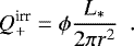\begin{equation*}Q_&#x002B;^{\textrm{irr}} = \phi \frac{L_*}{2 \pi r^2} \,\,\, . \end{equation*}