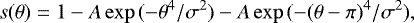 \begin{equation*}s(\theta) = 1 - A \exp{(-\theta^4/\sigma^2)} - A \exp{(-(\theta - \pi)^4/\sigma^2)}, \end{equation*}