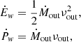 $$ \begin{aligned} \dot{E}_{ w}&= \frac{1}{2}\dot{M}_{\rm out}\nu ^{2}_{\rm out},\nonumber \\ \dot{P}_{ w}&= \dot{M}_{\rm out}\nu _{\rm out}, \end{aligned} $$