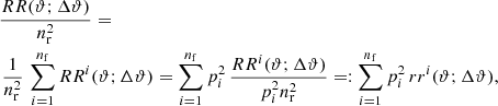 $$ \begin{aligned}&\frac{RR(\vartheta ;\Delta \vartheta )}{n_{\rm r}^2}=\nonumber \\&\,\frac{1}{n_{\rm r}^2}\,\sum _{i=1}^{n_{\rm f}}RR^i(\vartheta ;\Delta \vartheta ) =\sum _{i=1}^{n_{\rm f}}p_i^2\,\frac{RR^i(\vartheta ;\Delta \vartheta )}{p_i^2n_{\rm r}^2} =:\sum _{i=1}^{n_{\rm f}}p_i^2\,rr^i(\vartheta ;\Delta \vartheta ), \end{aligned} $$