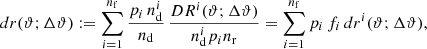 $$ \begin{aligned} dr(\vartheta ;\Delta \vartheta ):= \sum _{i=1}^{n_{\rm f}}\frac{p_i\,n_{\rm d}^i}{n_{\rm d}}\, \frac{DR^i(\vartheta ;\Delta \vartheta )}{n_{\rm d}^ip_in_{\rm r}}= \sum _{i=1}^{n_{\rm f}}p_i\,f_i\,dr^i(\vartheta ;\Delta \vartheta ), \end{aligned} $$