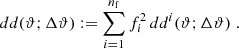 $$ \begin{aligned} dd(\vartheta ;\Delta \vartheta ):= \sum _{i=1}^{n_{\rm f}}f^2_i\,dd^i(\vartheta ;\Delta \vartheta )\;. \end{aligned} $$