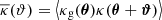 $ \overline{\kappa}(\vartheta)={\bigl\langle{\kappa_{\mathrm{g}}(\boldsymbol{\theta})\kappa(\boldsymbol{\theta}+\boldsymbol{\vartheta})}\bigr\rangle} $