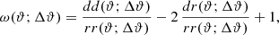 $$ \begin{aligned} \omega (\vartheta ;\Delta \vartheta )= \frac{dd(\vartheta ;\Delta \vartheta )}{rr(\vartheta ;\Delta \vartheta )}- 2\,\frac{dr(\vartheta ;\Delta \vartheta )}{rr(\vartheta ;\Delta \vartheta )} +1, \end{aligned} $$