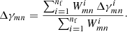 $$ \begin{aligned} \Delta \gamma _{mn}= \frac{\sum _{i=1}^{n_{\rm f}}W^i_{mn}\,\Delta \gamma ^i_{mn}}{\sum _{i=1}^{n_{\rm f}}W^i_{mn}}\cdot \end{aligned} $$