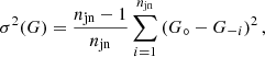 $$ \begin{aligned} \sigma ^2(G)=\frac{n_{\rm jn}-1}{n_{\rm jn}}\sum _{i=1}^{n_{\rm jn}} \left(G_\circ -G_{-i}\right)^2, \end{aligned} $$