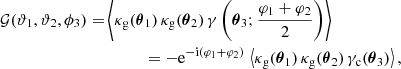 $$ \begin{aligned} \mathcal{G} (\vartheta _1, \vartheta _2, \phi _3) =&\left\langle {\kappa _{\mathrm{g} }(\boldsymbol{\theta }_1)\,\kappa _{\mathrm{g} }(\boldsymbol{\theta }_2)\, \gamma \left({\boldsymbol{\theta }_3 ; \frac{\varphi _1+\varphi _2}{2}}\right)}\right\rangle \nonumber \\&\qquad \quad =-\mathrm{e}^{-\mathrm{i} (\varphi _1+\varphi _2)}\, \left\langle {\kappa _{\mathrm{g} }(\boldsymbol{\theta }_1)\,\kappa _{\mathrm{g} }(\boldsymbol{\theta }_2)\, \gamma _{\rm c}(\boldsymbol{\theta }_3)}\right\rangle, \end{aligned} $$