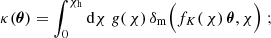 $$ \begin{aligned} \kappa (\boldsymbol{\theta })&= \int _0^{\chi _{\rm h}}\mathrm{d}\chi \; { g}(\,\chi )\,\delta _{\mathrm{m} }\Big (f_K(\,\chi )\,\boldsymbol{\theta },\chi \Big )\;; \end{aligned} $$