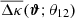 $ \overline{\Delta\kappa}(\boldsymbol{\vartheta};\theta_{12}) $