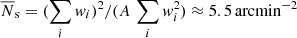 $ \overline{N}_{\mathrm{s}}=(\sum_i\mathit{w}_i)^2/(A\,\sum_i\mathit{w}_i^2)\approx5.5\,\rm arcmin^{-2} $