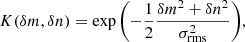 $$ \begin{aligned} K(\delta m,\delta n)= \exp {\left(-\frac{1}{2}\frac{\delta m^2+\delta n^2}{\sigma _{\rm rms}^2}\right)}, \end{aligned} $$
