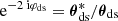 $ {\text{ e}}^{-2{\text{ i}}\varphi_{\mathrm{ds}}}={{\boldsymbol{\theta}}}_{\mathrm{ds}}^{\ast}/{{\boldsymbol{\theta}}}_{\mathrm{ds}} $