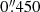$ 0{{\overset{\prime\prime}{.}}}450 $