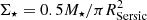 $ {\Sigma _ \star } = 0.5{M_ \star }/\pi R_{{\rm{Sersic}}}^2 $